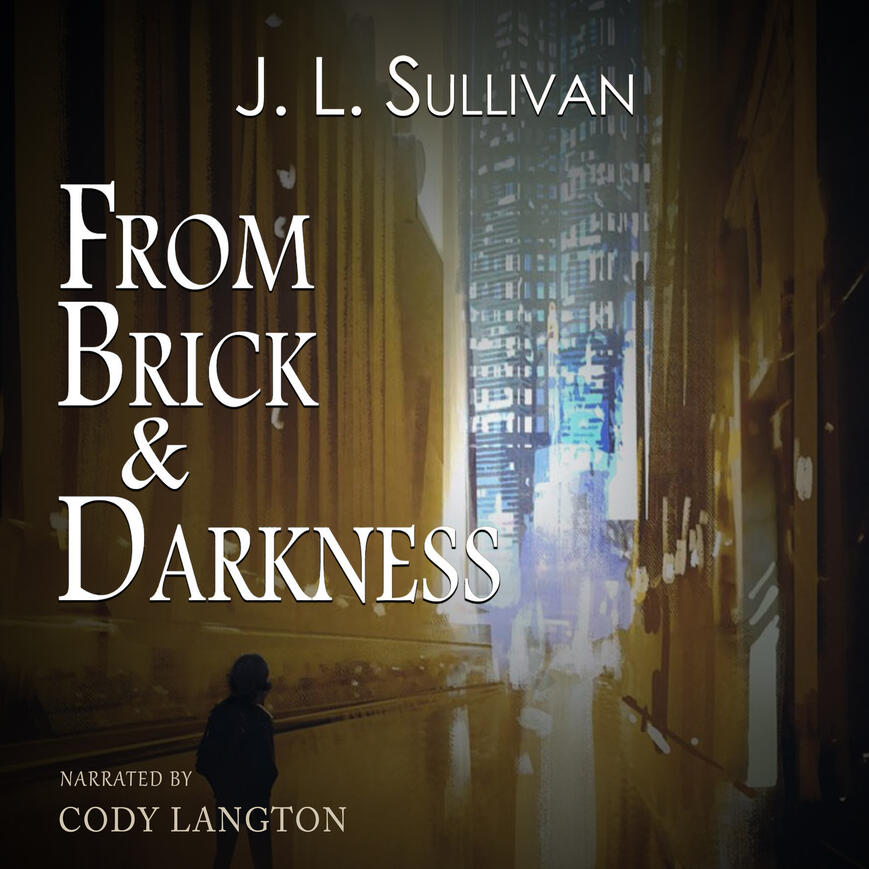 Audiobook cover image for From Brick & Darkness by J. L. Sullivan, narrated by Cody Langton